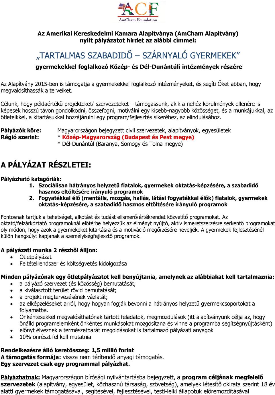 Célunk, hogy példaértékű projekteket/ szervezeteket támogassunk, akik a nehéz körülmények ellenére is képesek hosszú távon gondolkodni, összefogni, motiválni egy kisebb-nagyobb közösséget, és a