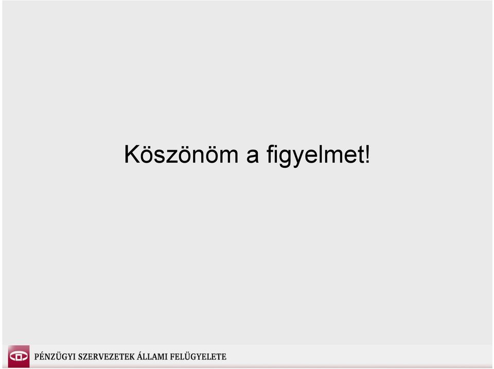 figyelmet!