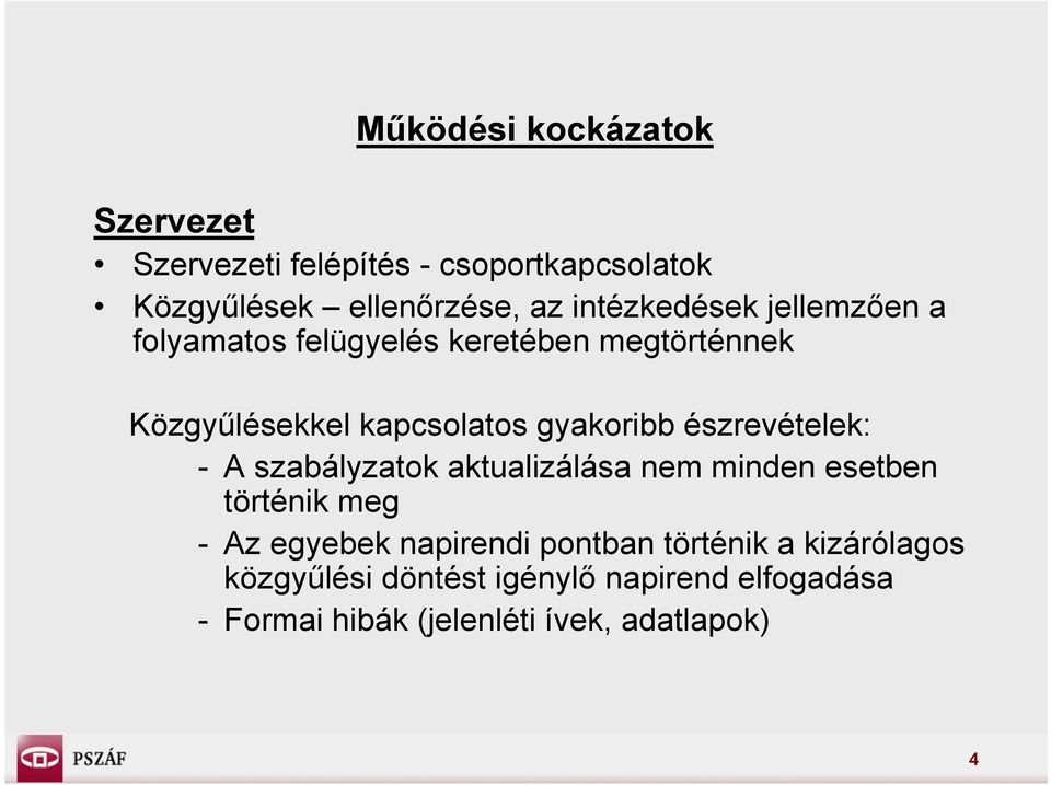 észrevételek: - A szabályzatok aktualizálása nem minden esetben történik meg - Az egyebek napirendi pontban