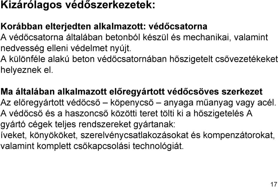 Ma általában alkalmazott előregyártott védőcsöves szerkezet Az előregyártott védőcső köpenycső anyaga műanyag vagy acél.