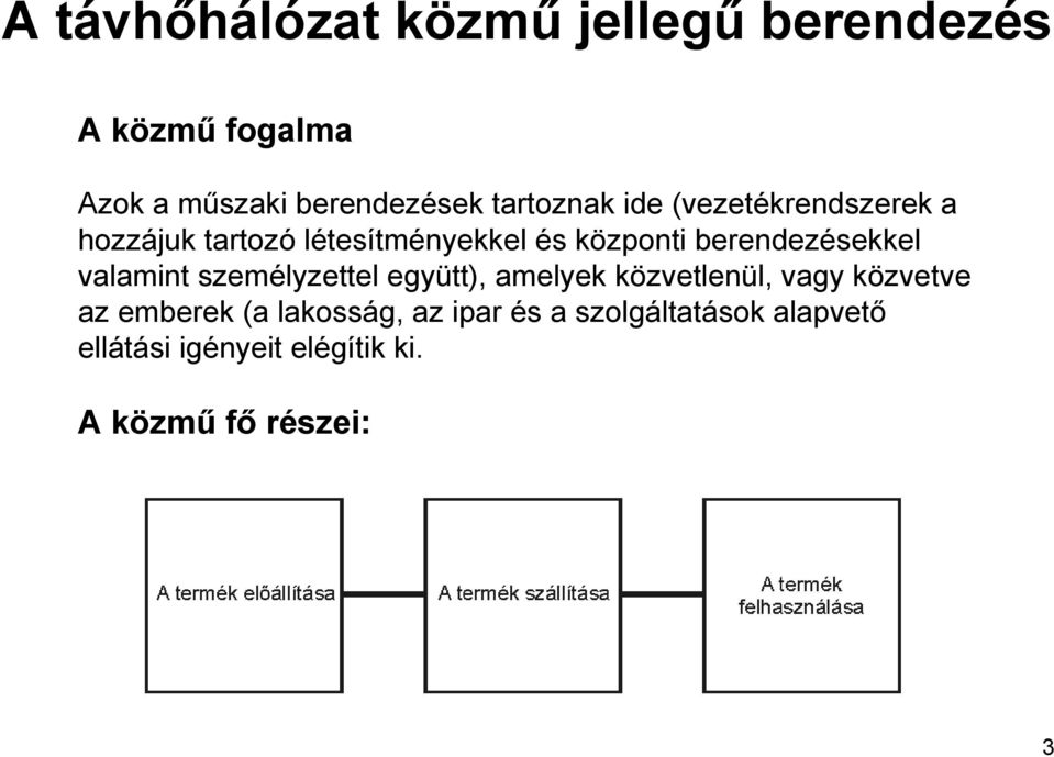 berendezésekkel valamint személyzettel együtt), amelyek közvetlenül, vagy közvetve az