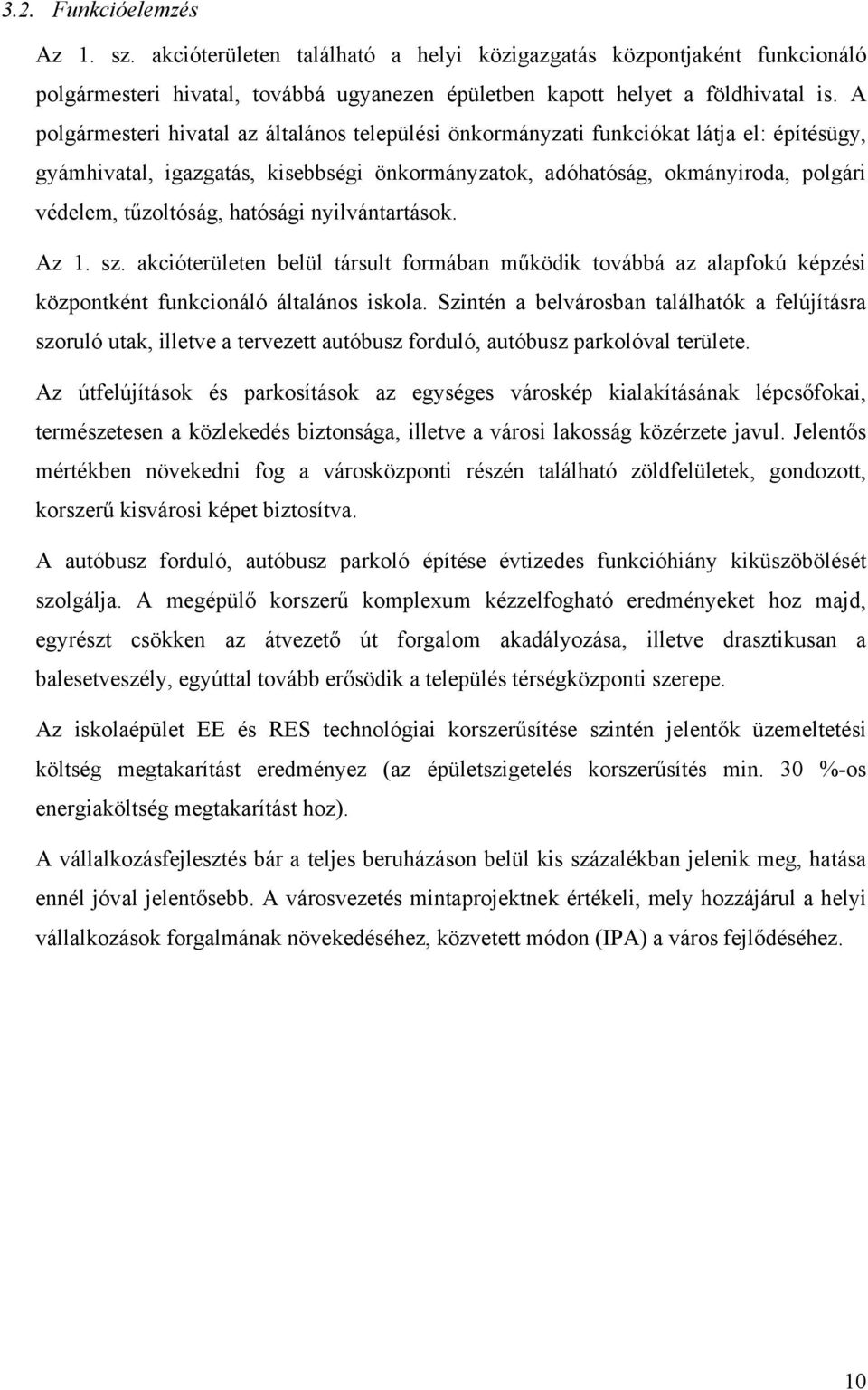 hatósági nyilvántartások. Az 1. sz. akcióterületen belül társult formában működik továbbá az alapfokú képzési központként funkcionáló általános iskola.