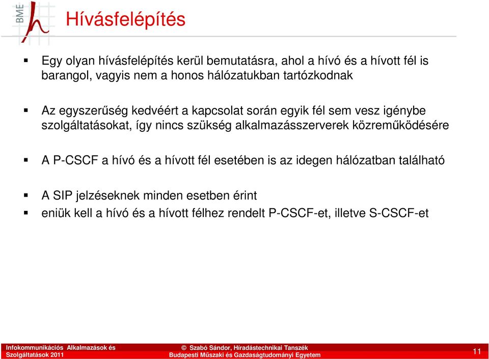 nincs szükség alkalmazásszerverek közremőködésére A P-CSCF a hívó és a hívott fél esetében is az idegen hálózatban