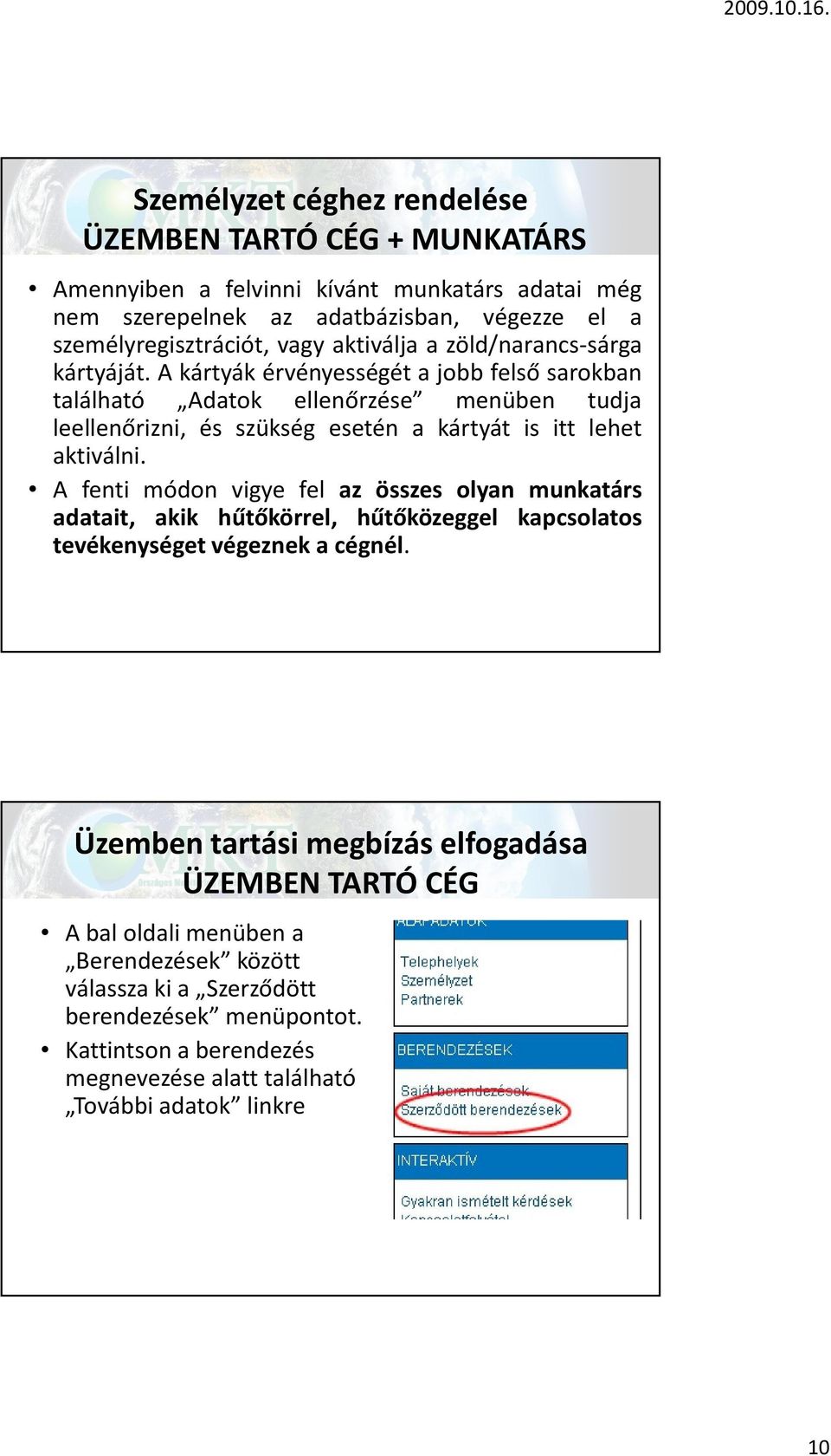 A kártyák érvényességét a jobb felső sarokban található Adatok ellenőrzése menüben tudja leellenőrizni, és szükség esetén a kártyát is itt lehet aktiválni.