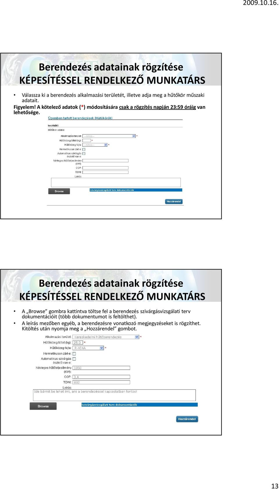 Berendezés adatainak rögzítése KÉPESÍTÉSSEL RENDELKEZŐ MUNKATÁRS A Browse gombra kattintva töltse fel a berendezés szivárgásvizsgálati terv