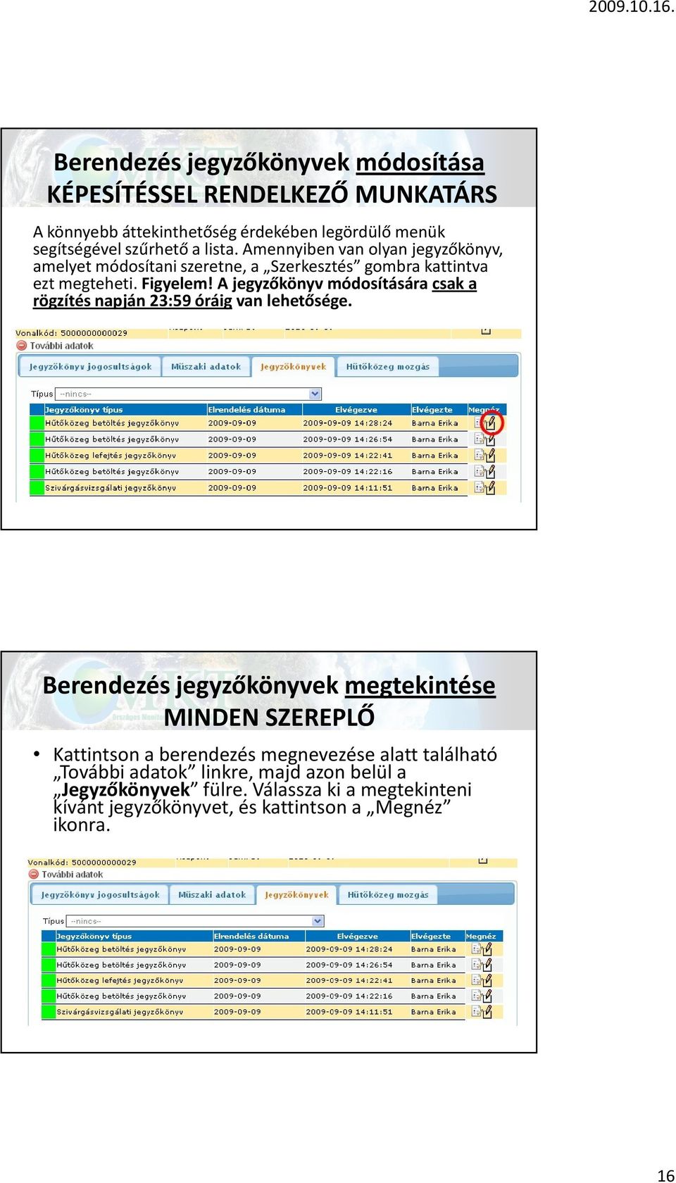 A jegyzőkönyv módosítására csak a rögzítés napján 23:59 óráig van lehetősége.