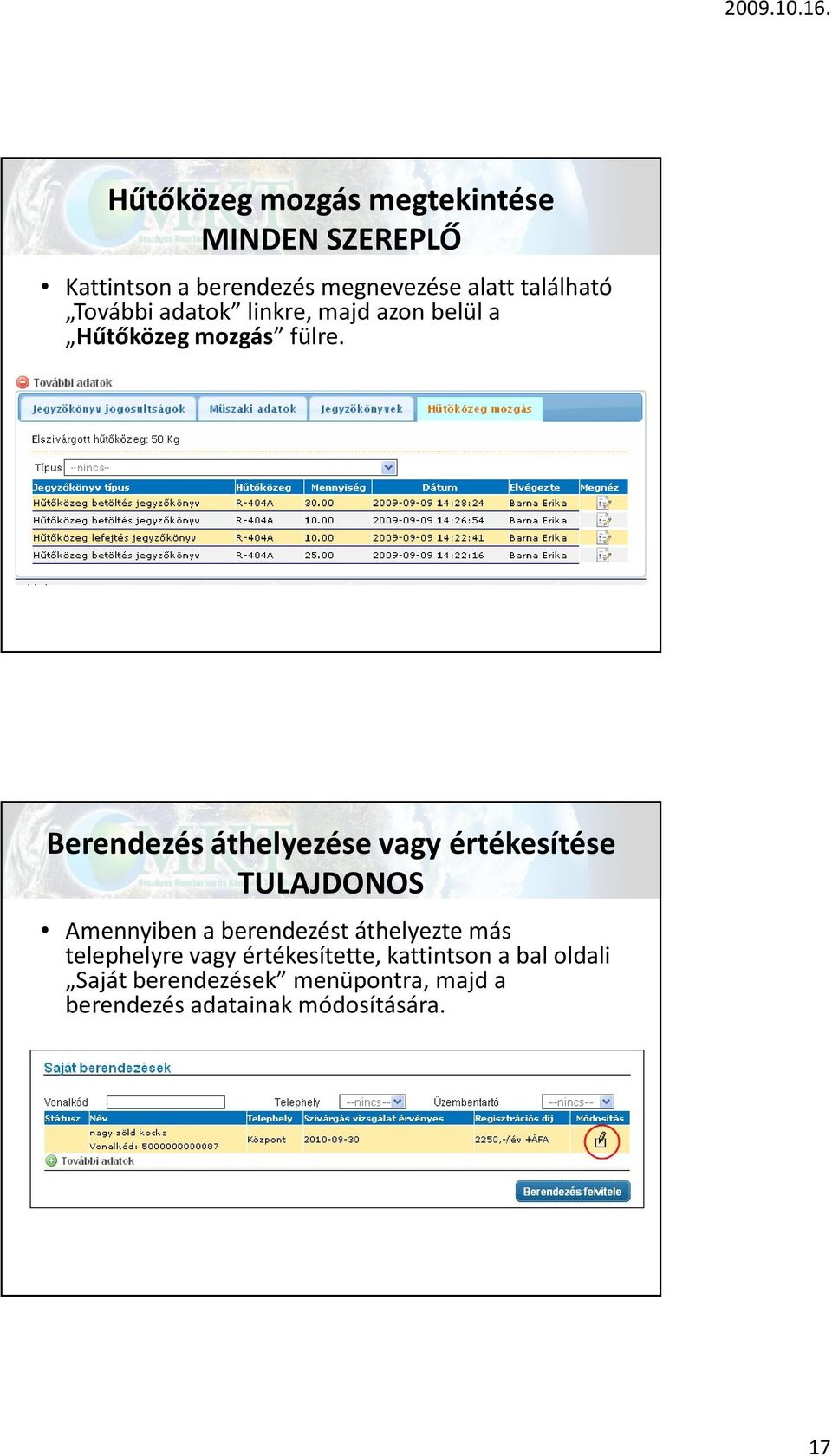 Berendezés áthelyezése vagy értékesítése TULAJDONOS Amennyiben a berendezést áthelyezte más