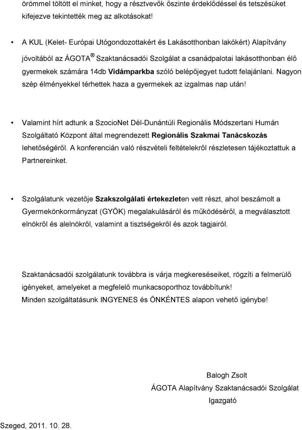 belépőjegyet tudott felajánlani. Nagyon szép élményekkel térhettek haza a gyermekek az izgalmas nap után!