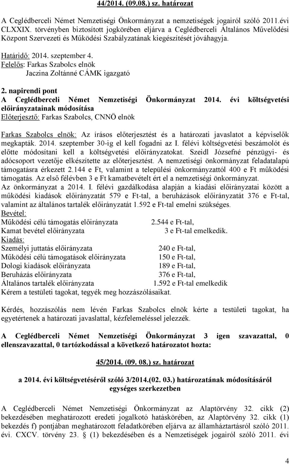 Felelős: Farkas Szabolcs elnök Jaczina Zoltánné CÁMK igazgató 2. napirendi pont A Ceglédberceli Német Nemzetiségi Önkormányzat 2014.