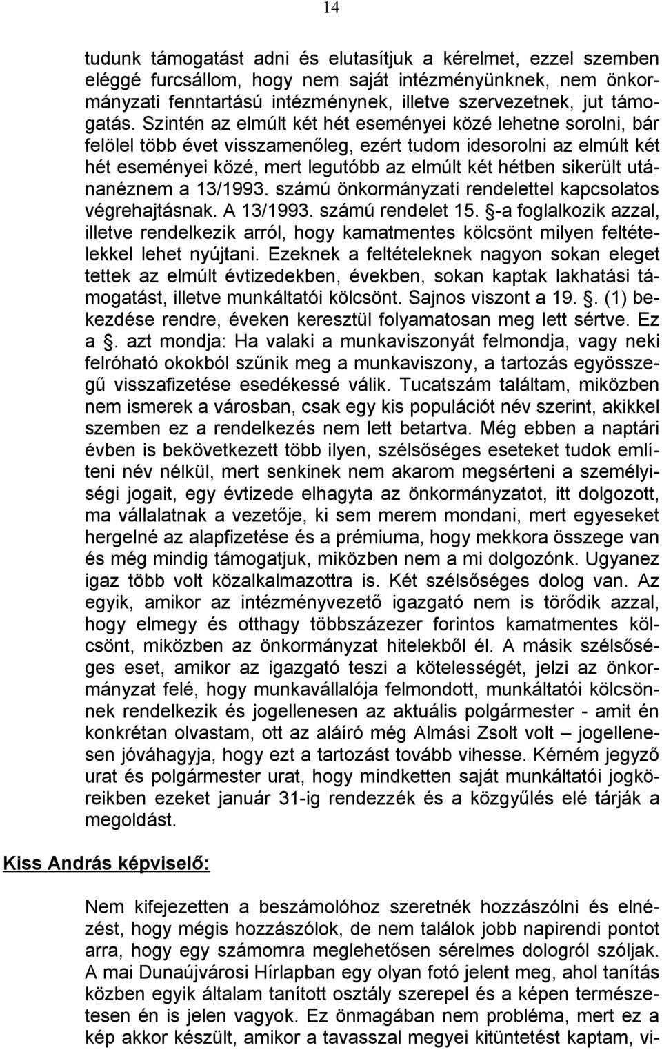 utánanéznem a 13/1993. számú önkormányzati rendelettel kapcsolatos végrehajtásnak. A 13/1993. számú rendelet 15.
