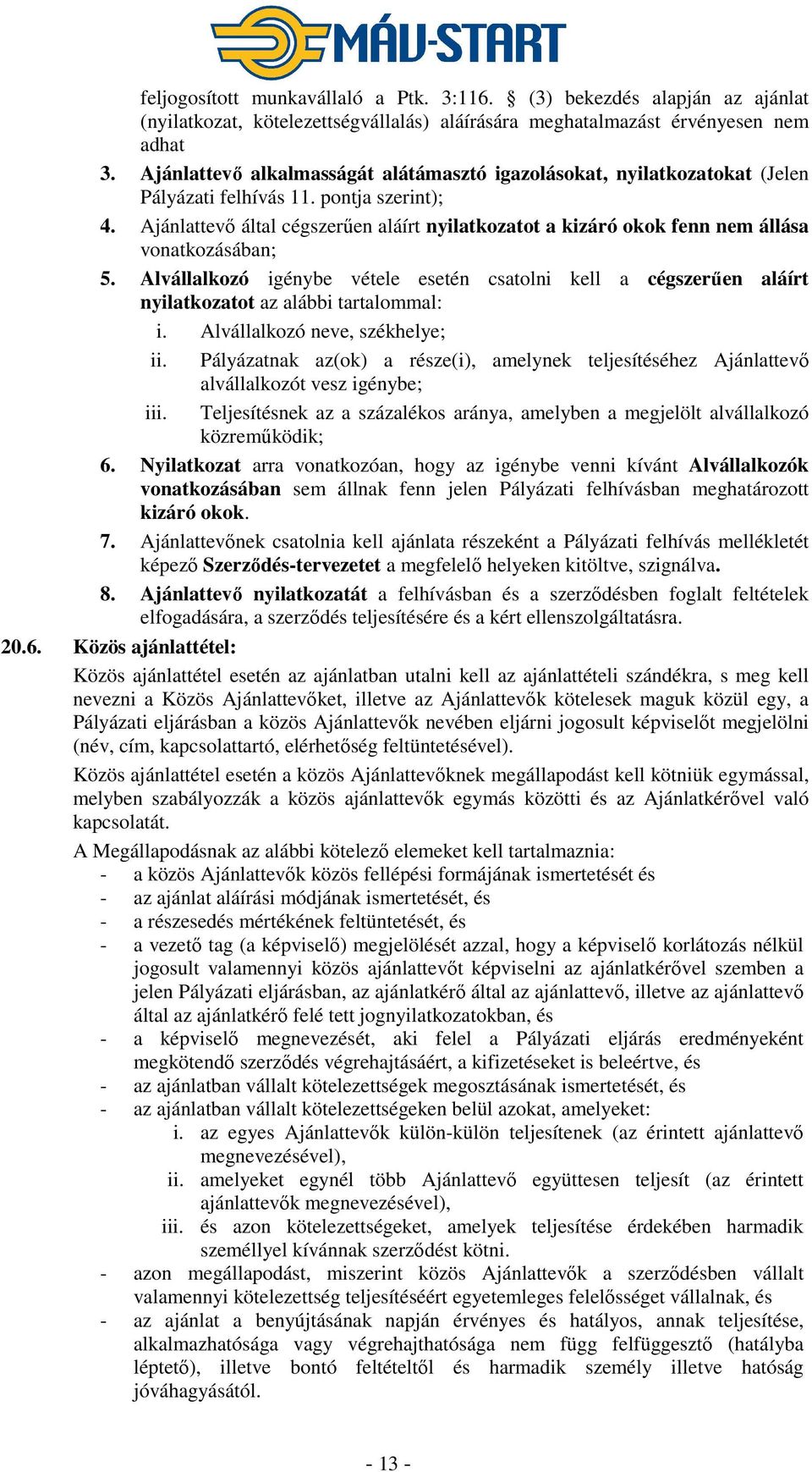 Ajánlattevő által cégszerűen aláírt nyilatkozatot a kizáró okok fenn nem állása vonatkozásában; 5.