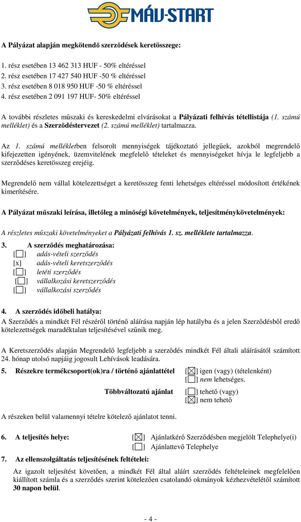 számú melléklet) és a Szerződéstervezet (2. számú melléklet) tartalmazza. Az 1.