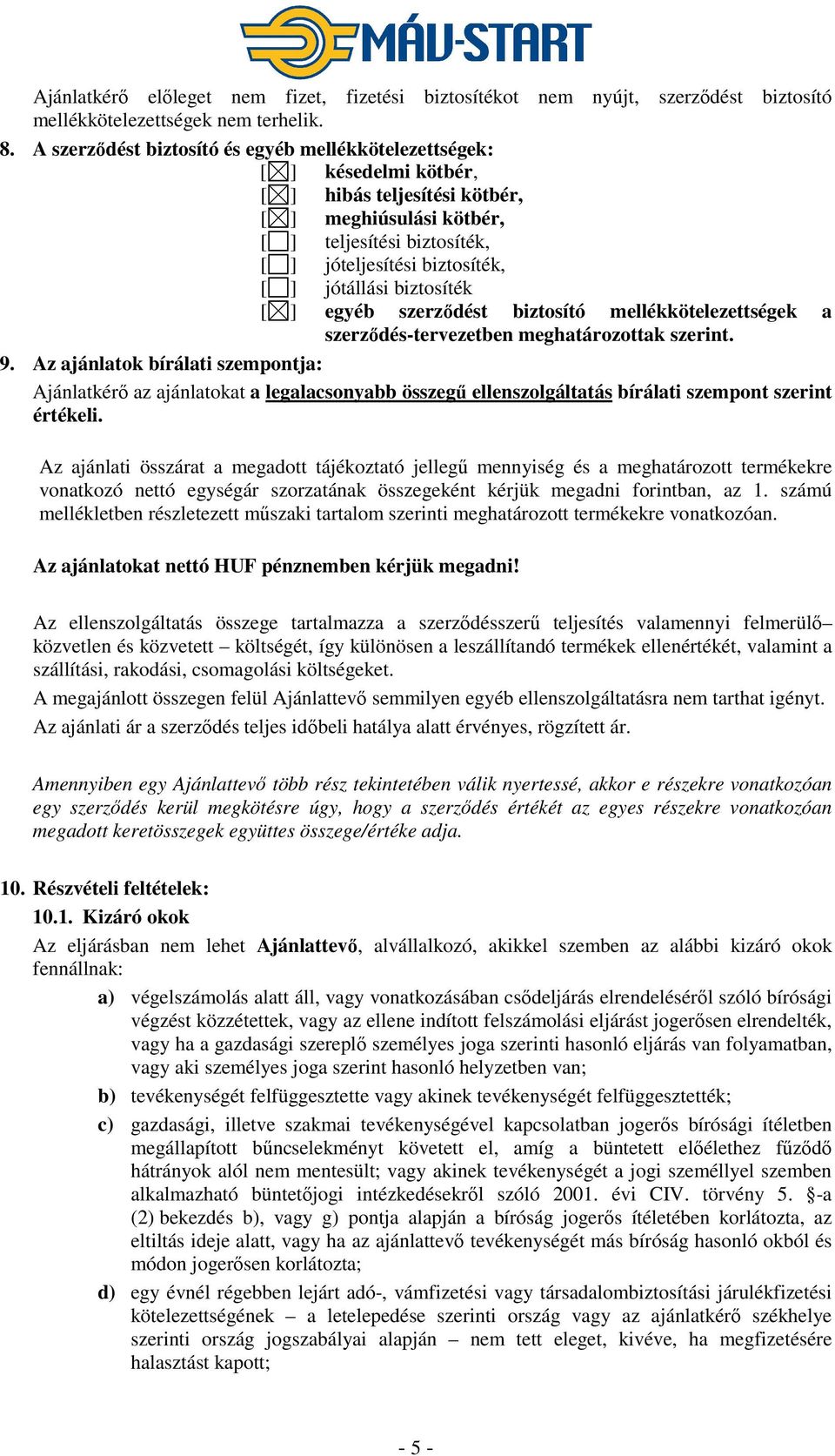 jótállási biztosíték [ ] egyéb szerződést biztosító mellékkötelezettségek a szerződés-tervezetben meghatározottak szerint. 9.