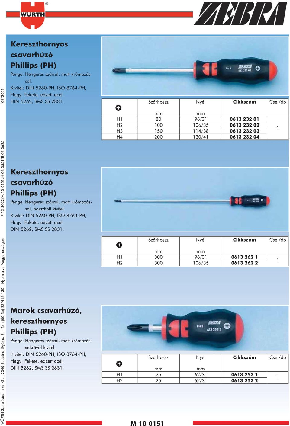 Kivitel: DIN 5260-PH, ISO 8764-PH, Hegy: Fekete, edzett acél. DIN 5262, SMS SS 283. Kereszthornyos csavarhúzó Phillips (PH) Penge: Hengeres szárral, matt krómozással, hosszított kivitel.