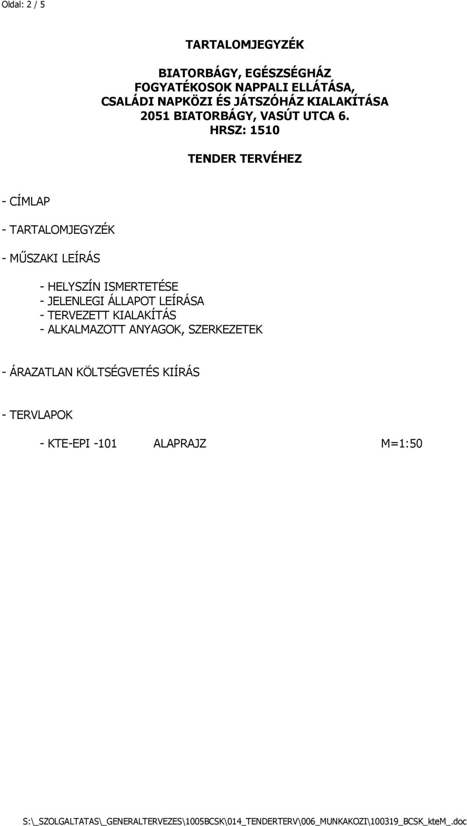 HRSZ: 1510 TENDER TERVÉHEZ - CÍMLAP - TARTALOMJEGYZÉK - MŰSZAKI LEÍRÁS - HELYSZÍN ISMERTETÉSE - JELENLEGI ÁLLAPOT LEÍRÁSA -