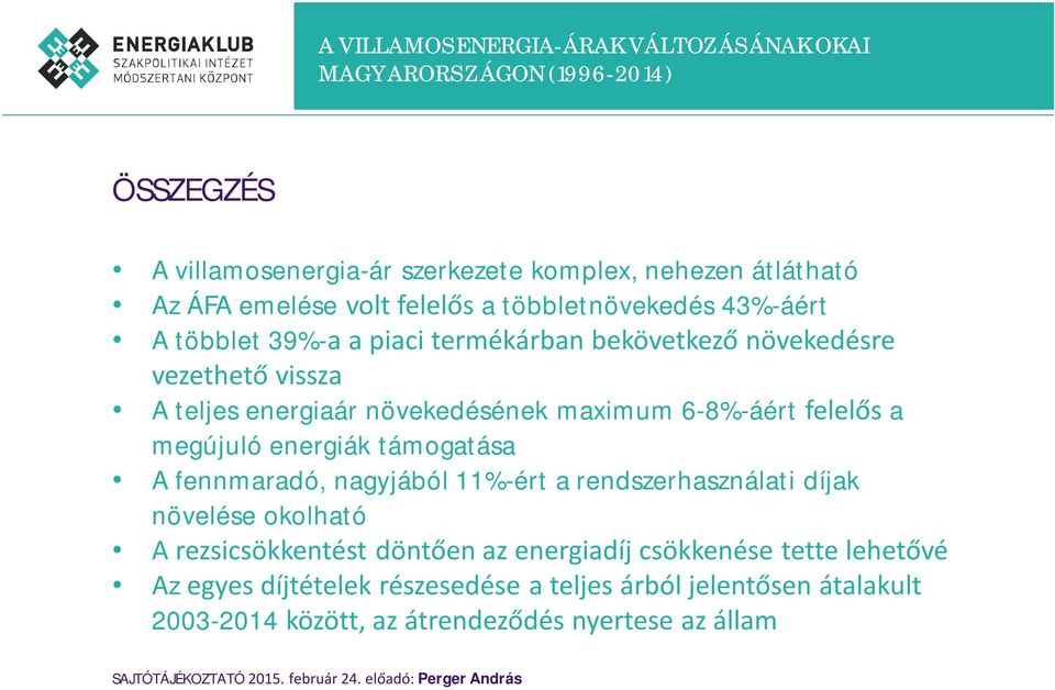 energiák támogatása A fennmaradó, nagyjából 11%-ért a rendszerhasználati díjak növelése okolható A rezsicsökkentést döntően az energiadíj