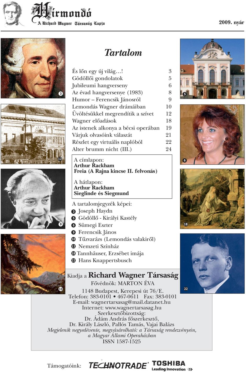 istenek alkonya a bécsi operában 19 Várjuk olvasóink válaszát 21 Részlet egy virtuális naplóból 22 Alter brumm nicht (III.) 24 3 5 12 9 A címlapon: Arthur Rackham Freia (A Rajna kincse II.