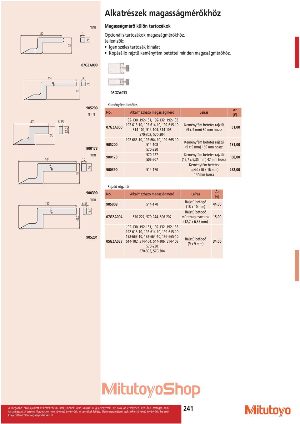 7 144 10 45 05200 00173 16 Keményfém betétes Alkalmazható magasságmérő Leírás 07GZA000 05200 00173 12-1, 12-131, 12-132, 12-133 12-613-10, 12-614-10, 12-615-10 514-102, 514-104, 514-106 570-2, 570-4