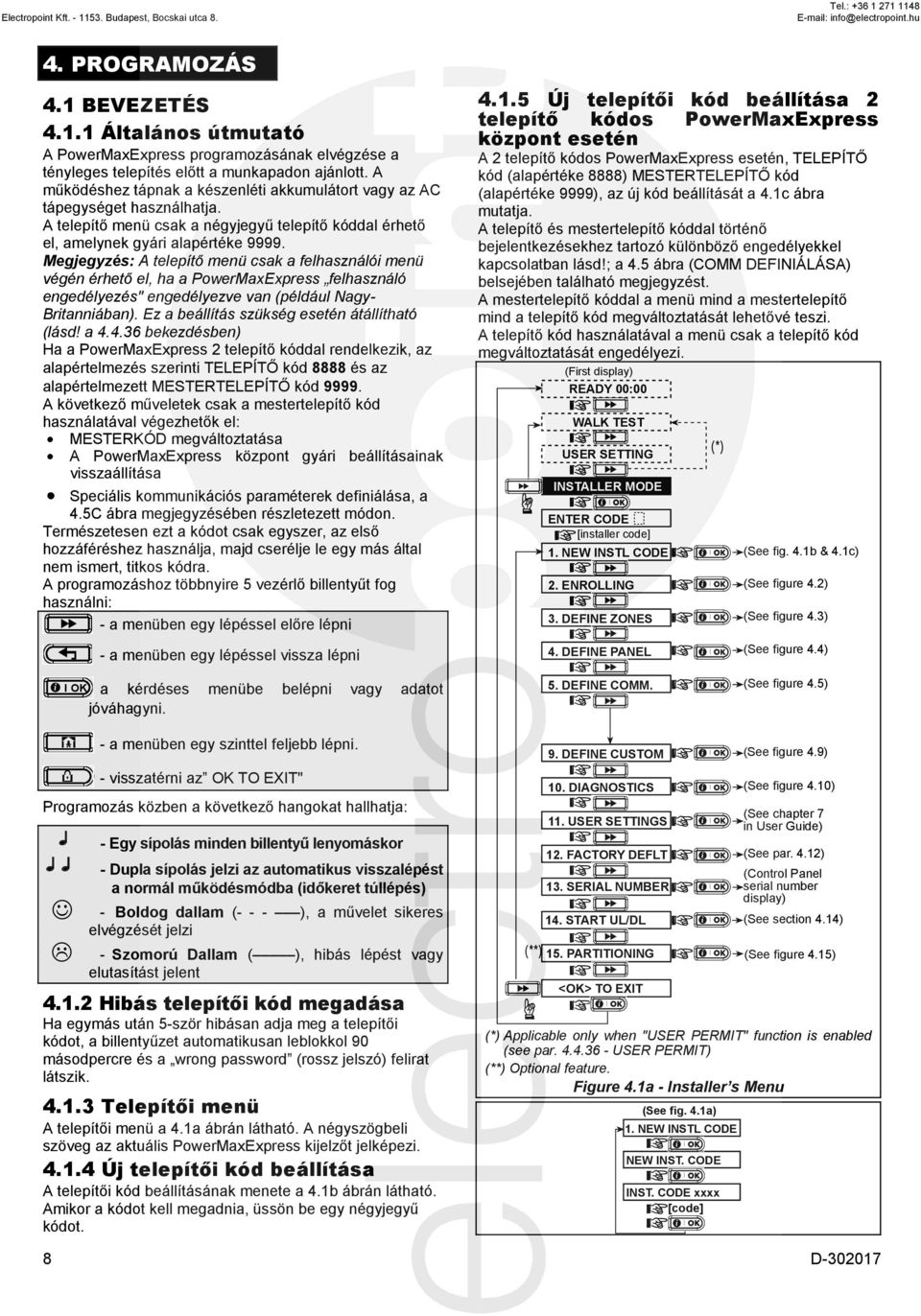 Megjegyzés: A telepítő menü csak a felhasználói menü végén érhető el, ha a PowerMaxExpress felhasználó engedélyezés" engedélyezve van (például Nagy- Britanniában).