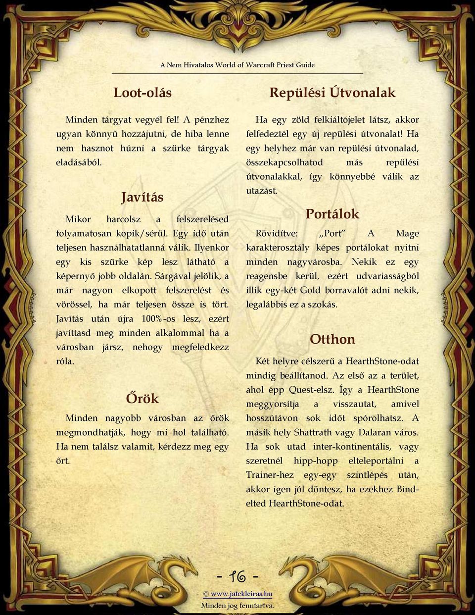 Sárgával jelölik, a már nagyon elkopott felszerelést és vörössel, ha már teljesen össze is tört.