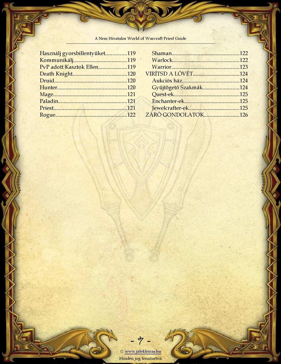 ..121 Rogue...122 Shaman...122 Warlock...122 Warrior...123 VIRÍTSD A LÓVÉT...124 Aukciós ház.