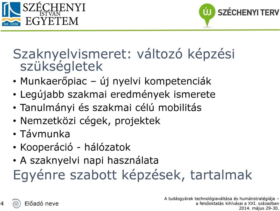 célú mobilitás Nemzetközi cégek, projektek Távmunka Kooperáció -