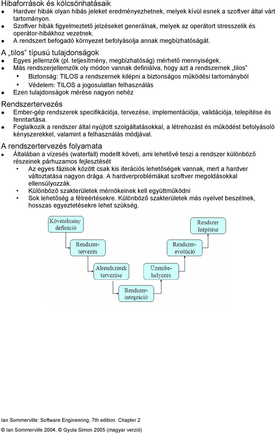 A tilos típusú tulajdonságok Egyes jellemzők (pl. teljesítmény, megbízhatóság) mérhető mennyiségek.