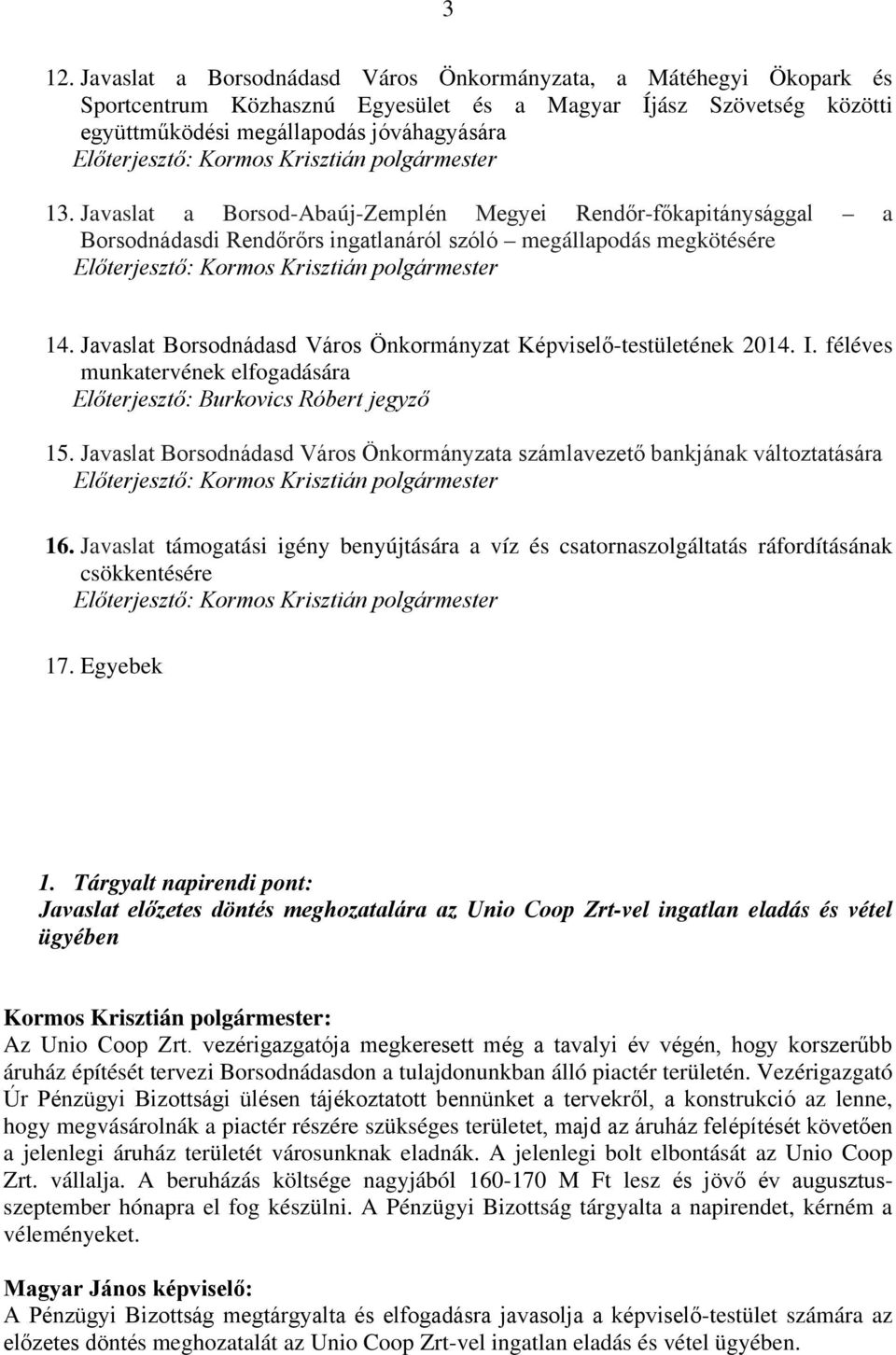 Javaslat Borsodnádasd Város Önkormányzat Képviselő-testületének 2014. I. féléves munkatervének elfogadására Előterjesztő: Burkovics Róbert jegyző 15.