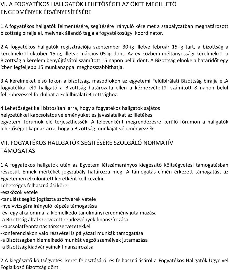 A fogyatékos hallgatók regisztrációja szeptember 30-ig illetve február 15-ig tart, a bizottság a kérelmekről október 15-ig, illetve március 05-ig dönt.