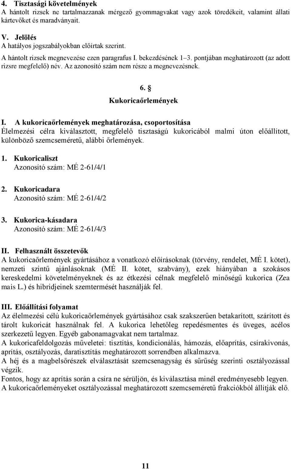Az azonosító szám nem része a megnevezésnek. 6. Kukoricaőrlemények I.