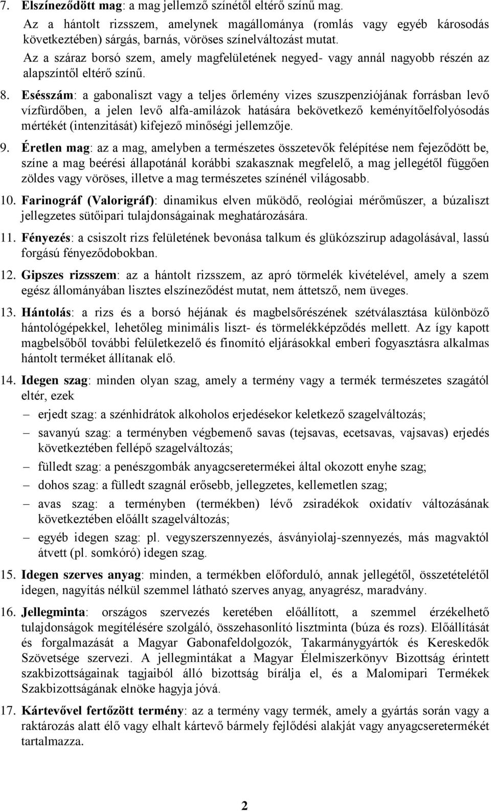 Esésszám: a gabonaliszt vagy a teljes őrlemény vizes szuszpenziójának forrásban levő vízfürdőben, a jelen levő alfa-amilázok hatására bekövetkező keményítőelfolyósodás mértékét (intenzitását)