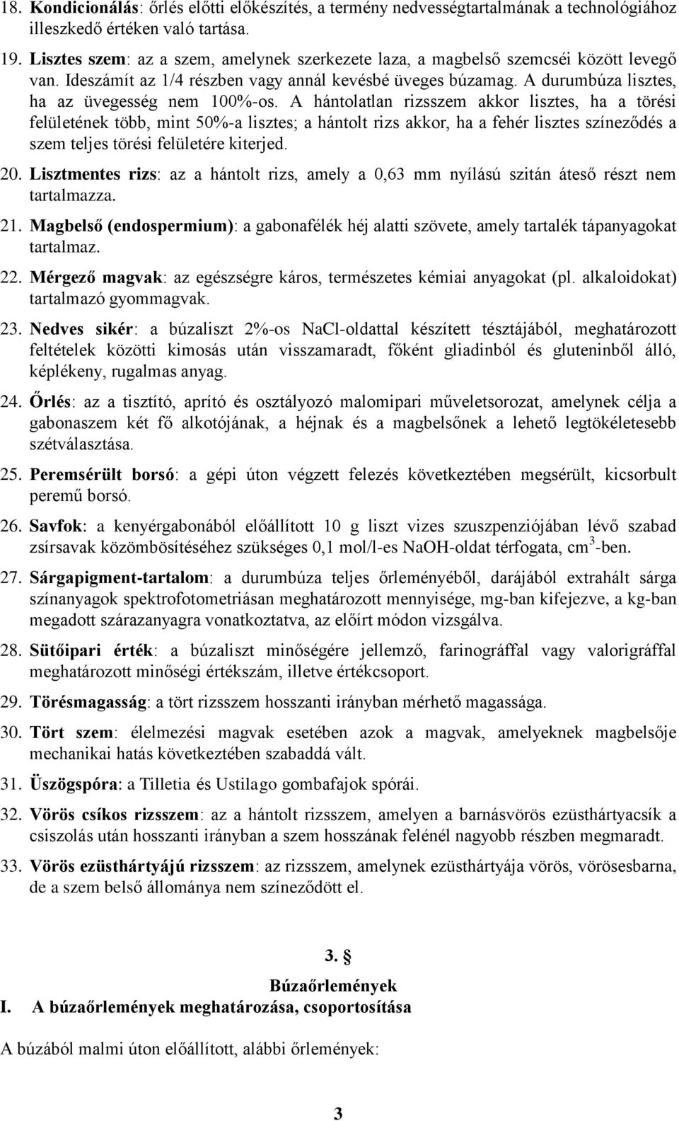 A hántolatlan rizsszem akkor lisztes, ha a törési felületének több, mint 50%-a lisztes; a hántolt rizs akkor, ha a fehér lisztes színeződés a szem teljes törési felületére kiterjed. 20.