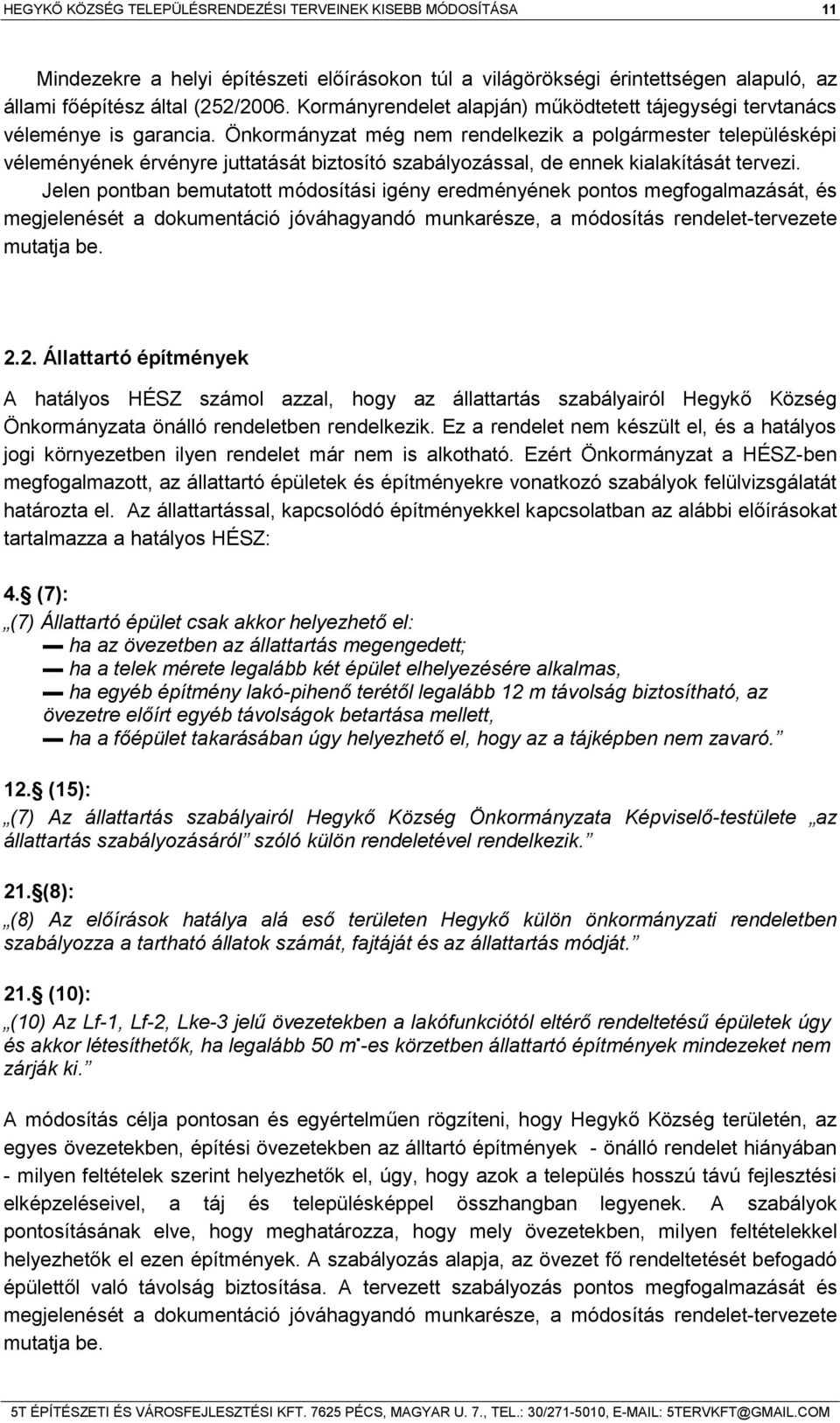 Önkormányzat még nem rendelkezik a polgármester településképi véleményének érvényre juttatását biztosító szabályozással, de ennek kialakítását tervezi.