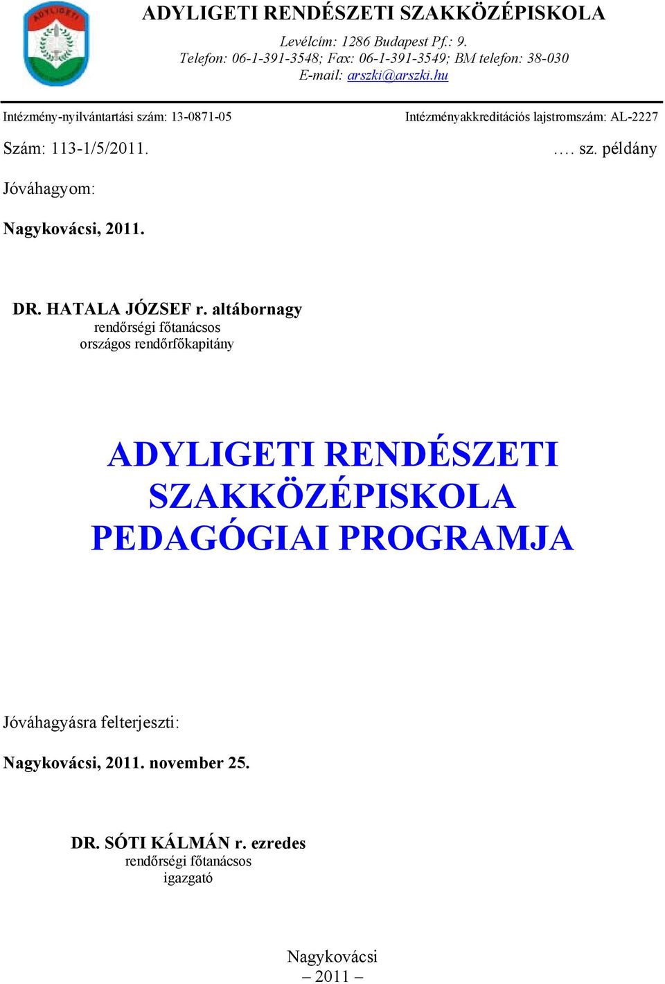 hu Intézmény-nyilvántartási szám: 13-0871-05 Szám: 113-1/5/2011. Intézményakkreditációs lajstromszám: AL-2227. sz. példány Jóváhagyom: Nagykovácsi, 2011.