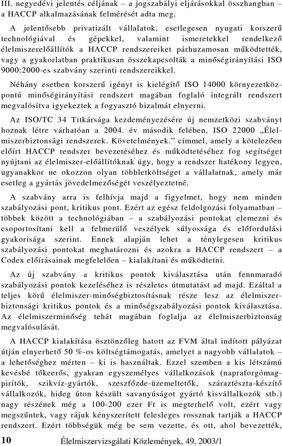 vagy a gyakorlatban praktikusan összekapcsolták a minõségirányítási ISO 9000:2000-es szabvány szerinti rendszereikkel.