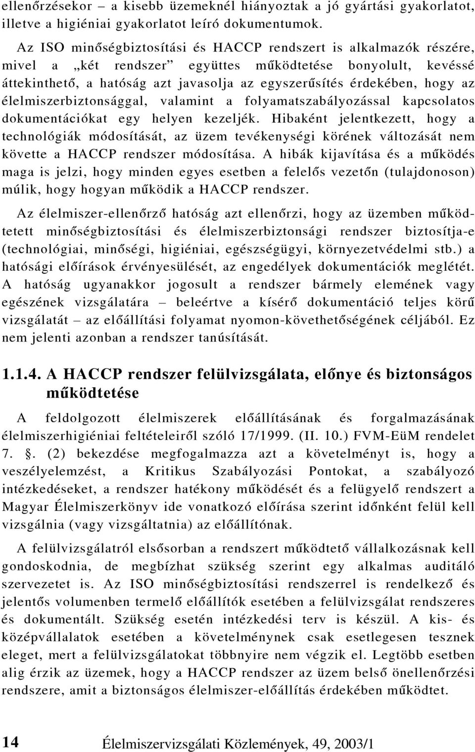 az élelmiszerbiztonsággal, valamint a folyamatszabályozással kapcsolatos dokumentációkat egy helyen kezeljék.