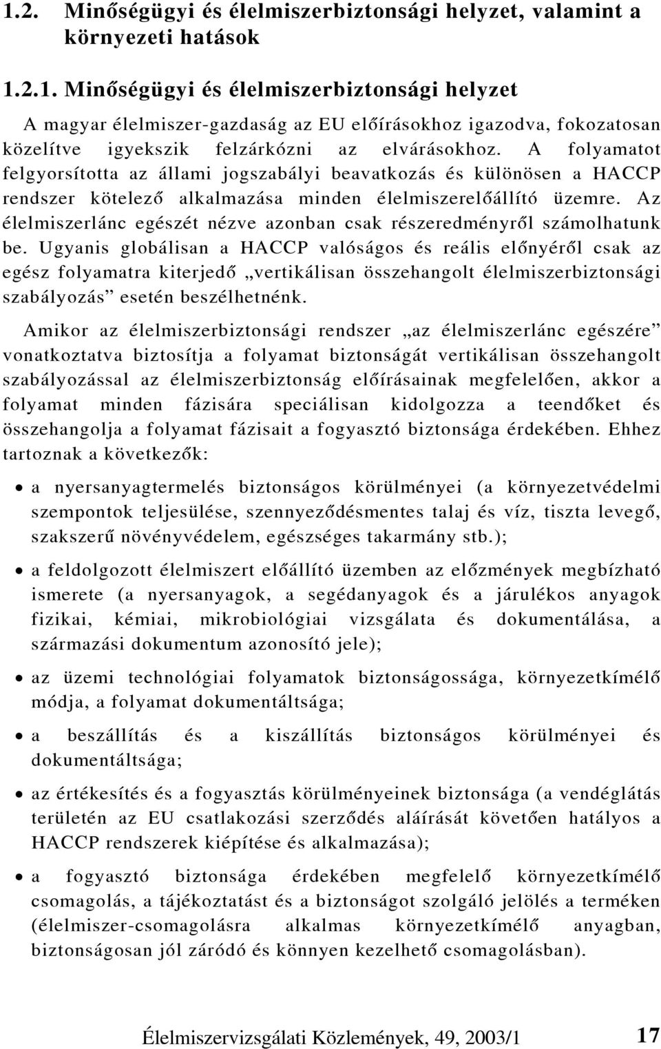 Az élelmiszerlánc egészét nézve azonban csak részeredményrõl számolhatunk be.