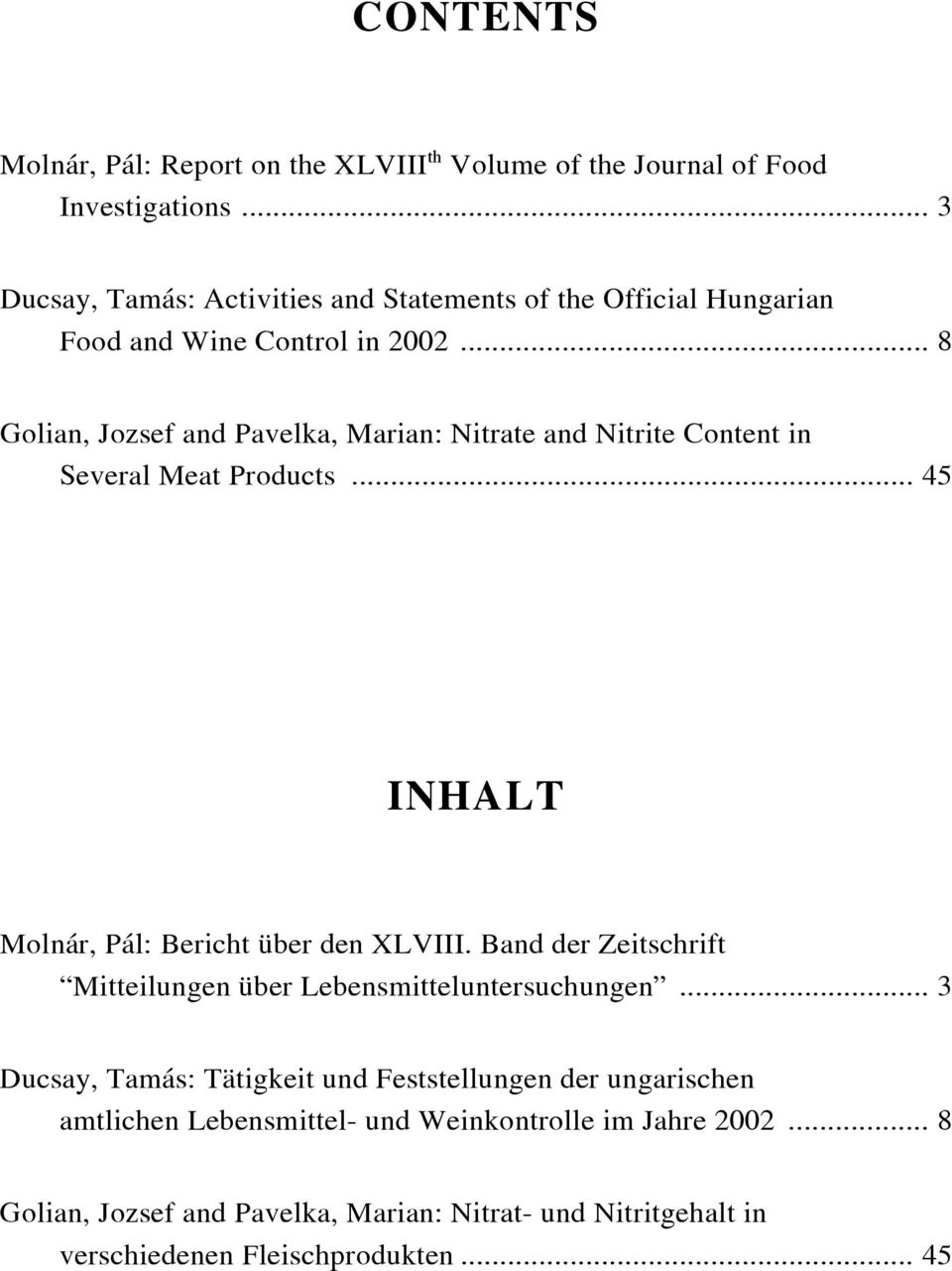 .. 8 Golian, Jozsef and Pavelka, Marian: Nitrate and Nitrite Content in Several Meat Products... 45 INHALT Molnár, Pál: Bericht über den XLVIII.