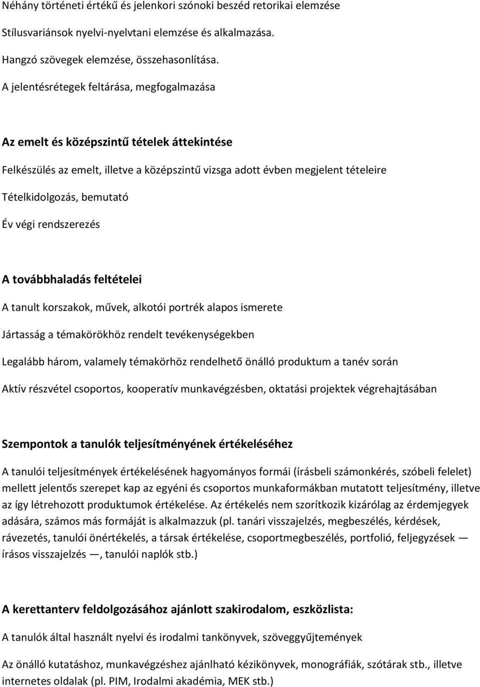 végi rendszerezés A továbbhaladás feltételei A tanult korszakok, művek, alkotói portrék alapos ismerete Jártasság a témakörökhöz rendelt tevékenységekben Legalább három, valamely témakörhöz