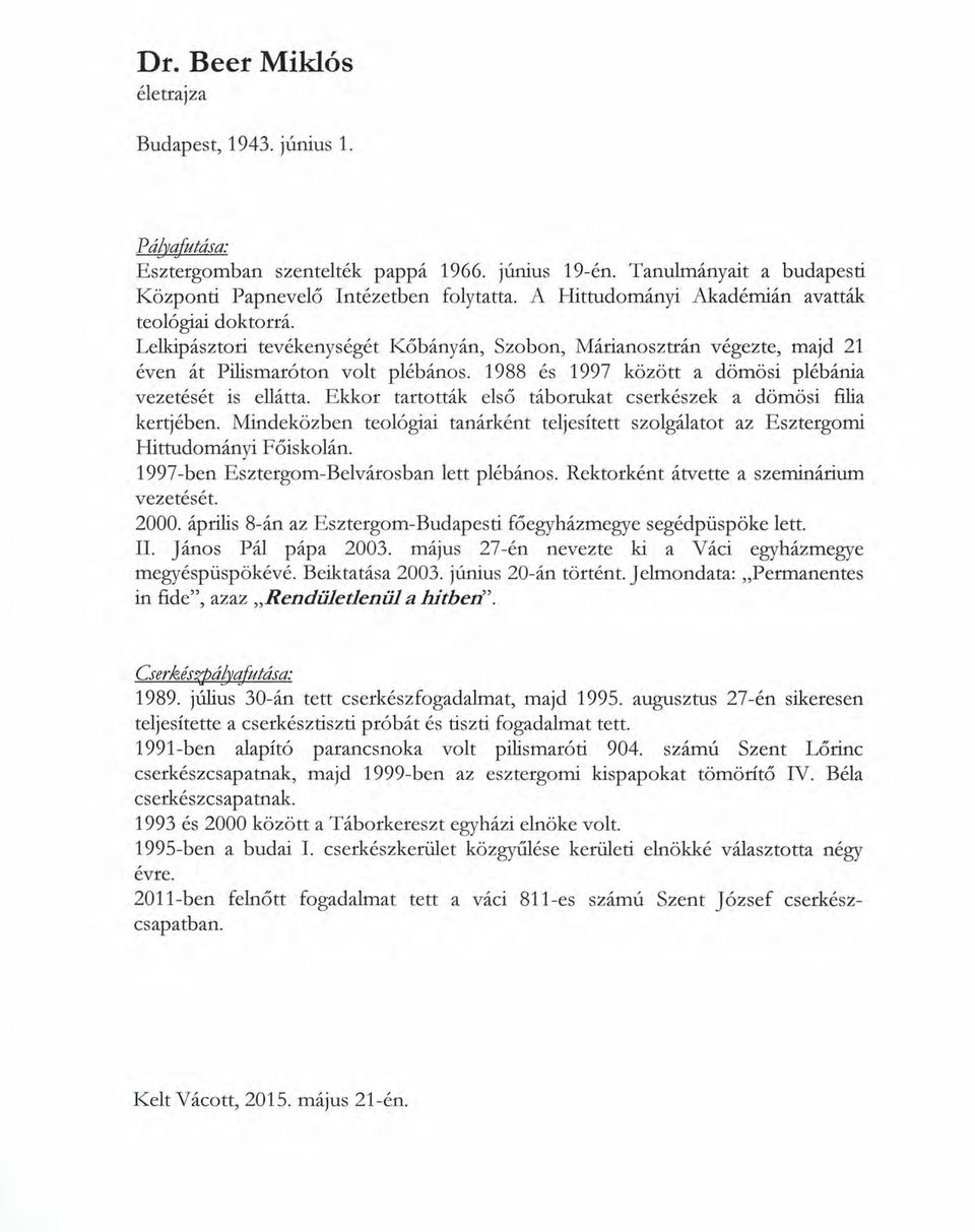 1988 és 1997 között a dömösi plébánia vezetését is ellátta. Ekkor tartották első táborukat cserkészek a dömösi filia kertjében.