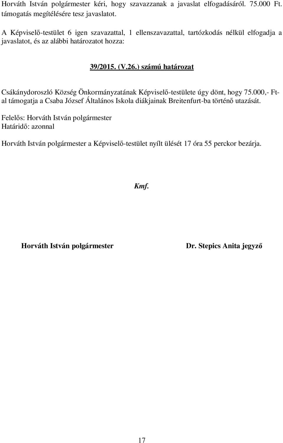 ) számú határozat Csákánydoroszló Község Önkormányzatának Képviselő-testülete úgy dönt, hogy 75.