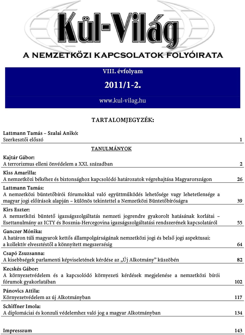 lehetősége vagy lehetetlensége a magyar jogi előírások alapján különös tekintettel a Nemzetközi Büntetőbíróságra 39 Kirs Eszter: A nemzetközi büntető igazságszolgáltatás nemzeti jogrendre gyakorolt