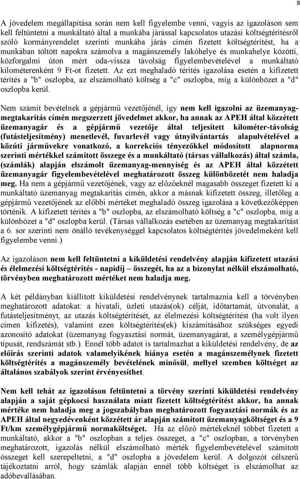 figyelembevételével a munkáltató kilométerenként 9 Ft-ot fizetett.