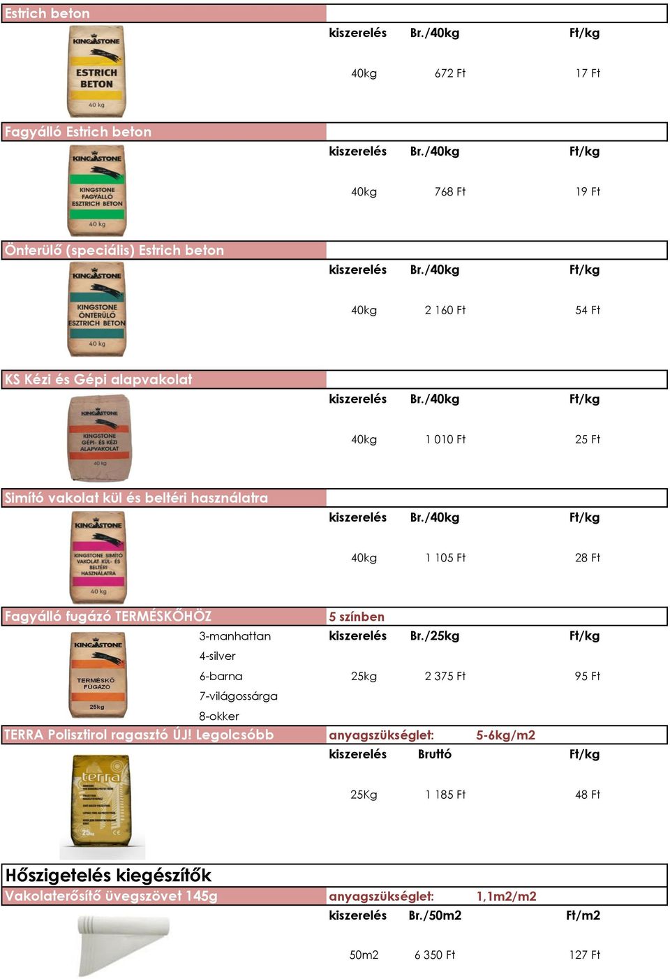 /40kg Ft/kg 40kg 1 105 Ft 28 Ft Fagyálló fugázó TERMÉSKŐHÖZ 5 színben 3-manhattan kiszerelés Br.