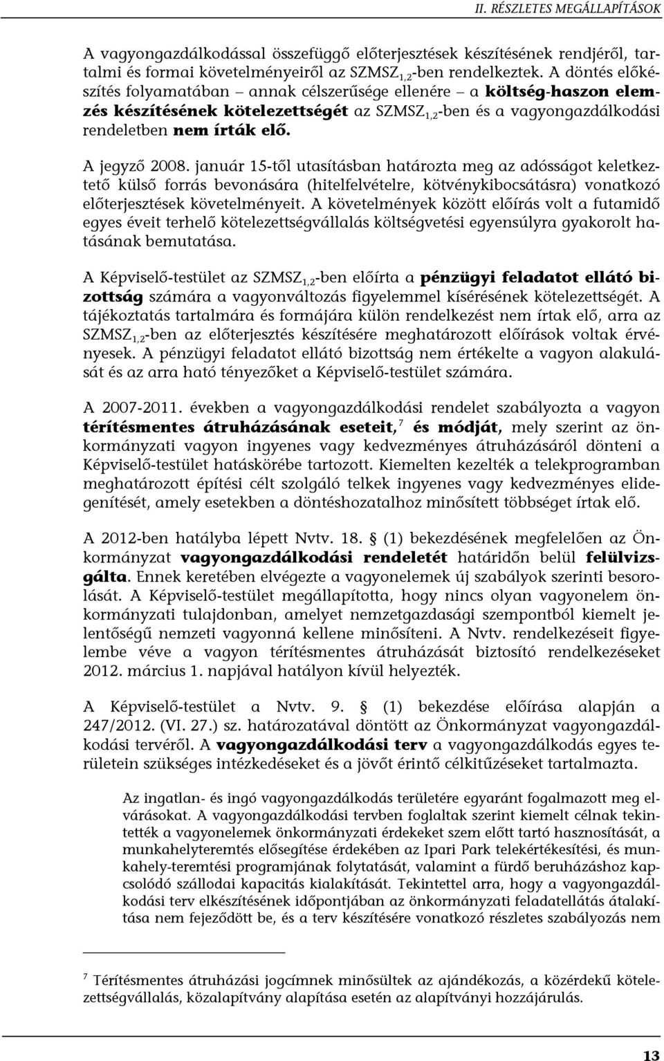 január 15-től utasításban határozta meg az adósságot keletkeztető külső forrás bevonására (hitelfelvételre, kötvénykibocsátásra) vonatkozó előterjesztések követelményeit.