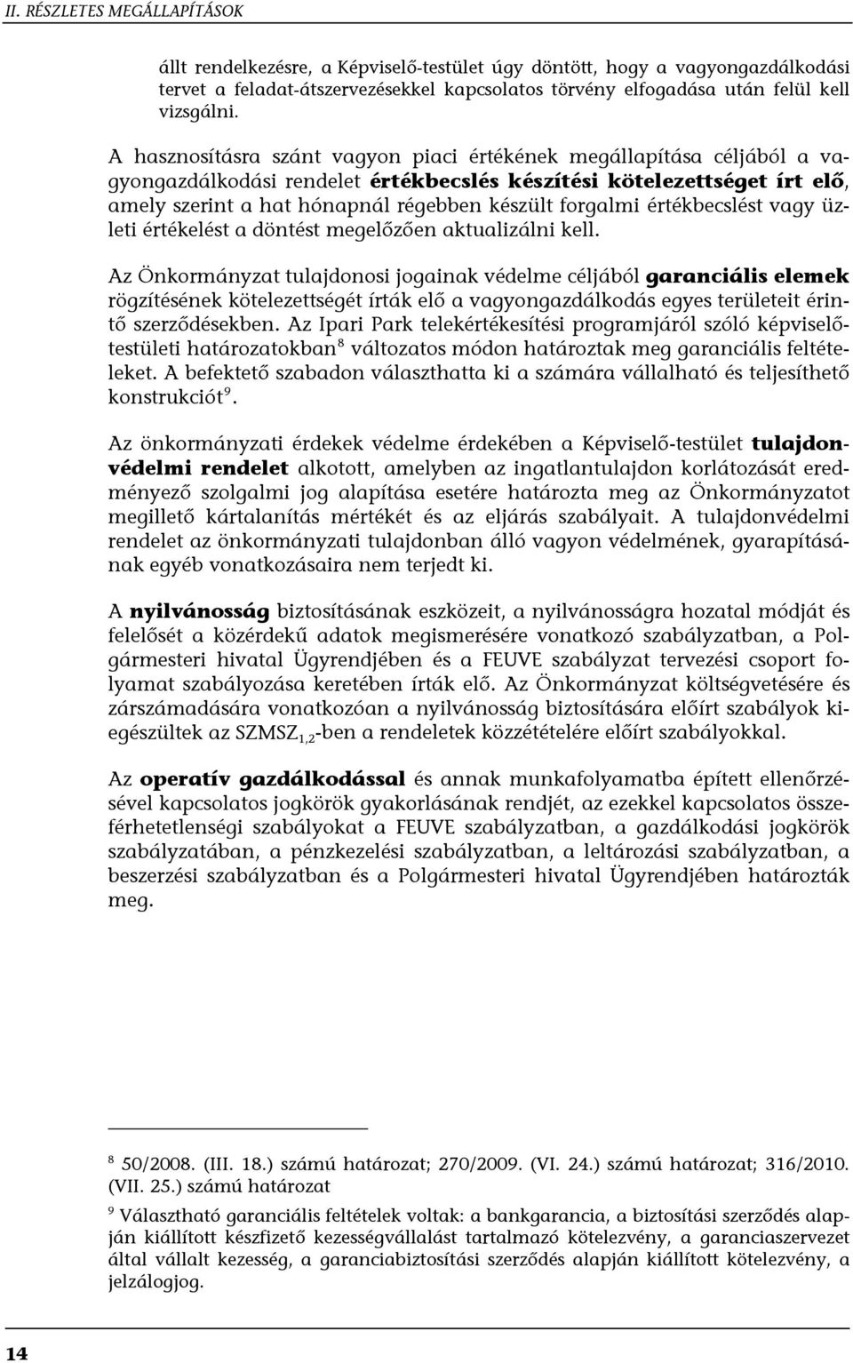 forgalmi értékbecslést vagy üzleti értékelést a döntést megelőzően aktualizálni kell.
