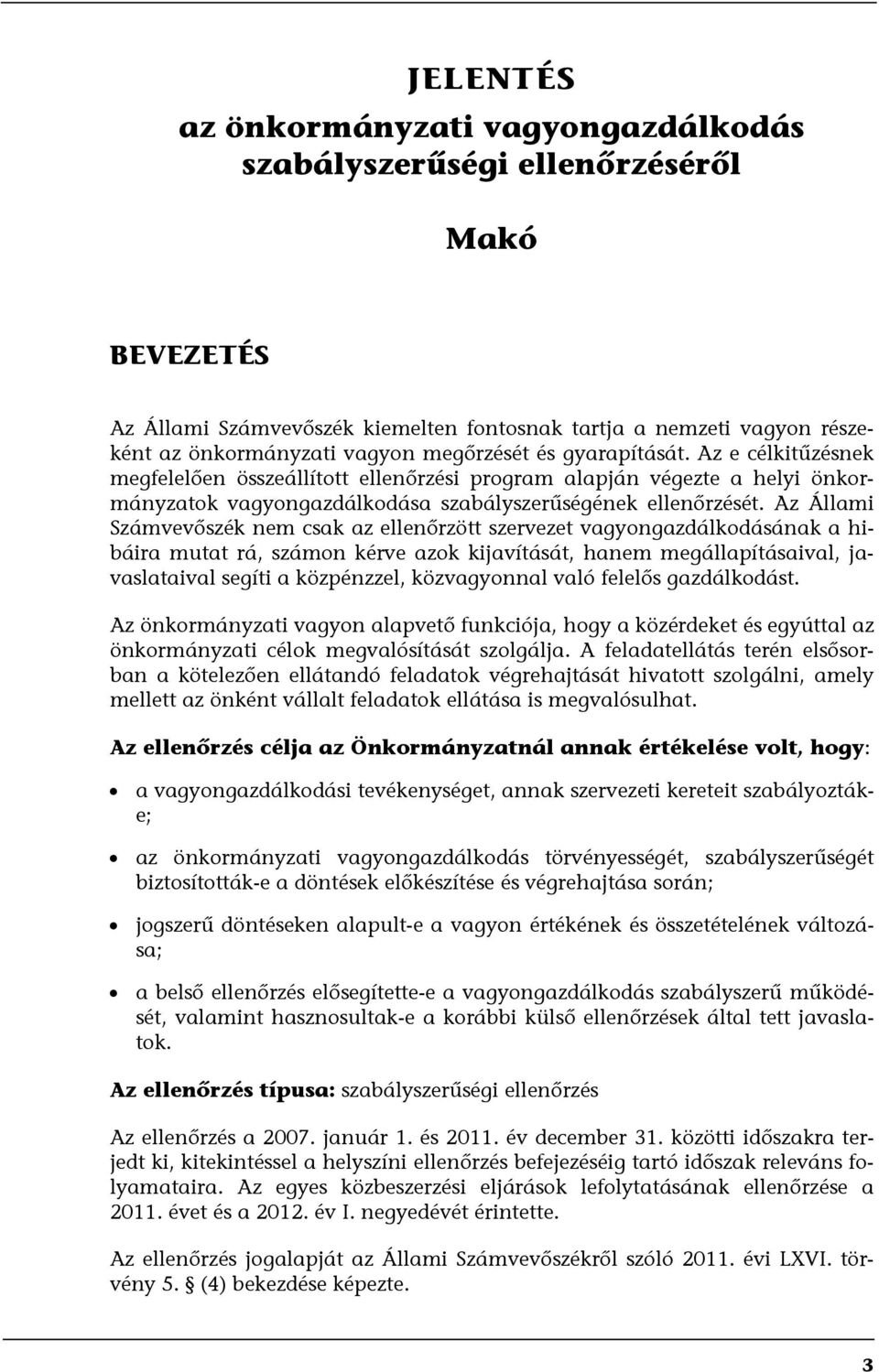Az Állami Számvevőszék nem csak az ellenőrzött szervezet vagyongazdálkodásának a hibáira mutat rá, számon kérve azok kijavítását, hanem megállapításaival, javaslataival segíti a közpénzzel,
