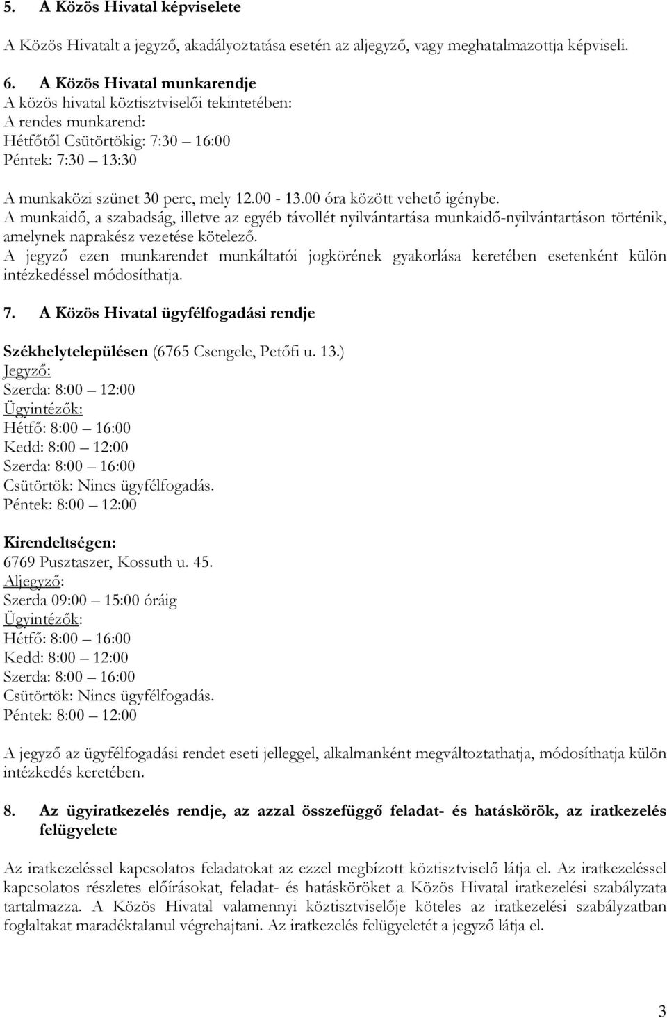 00 óra között vehető igénybe. A munkaidő, a szabadság, illetve az egyéb távollét nyilvántartása munkaidő-nyilvántartáson történik, amelynek naprakész vezetése kötelező.