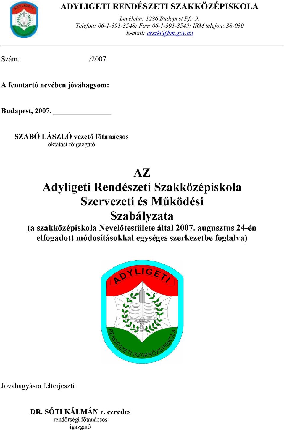 A fenntartó nevében jóváhagyom: Budapest, 2007.