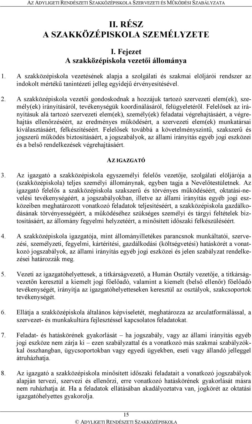 A szakközépiskola vezetıi gondoskodnak a hozzájuk tartozó szervezeti elem(ek), személy(ek) irányításáról, tevékenységük koordinálásáról, felügyeletérıl.